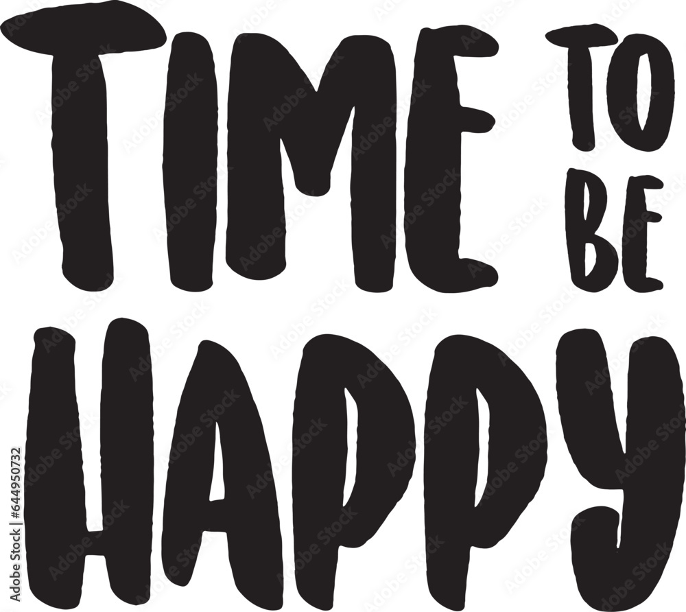 Time to be happy. Inspirational quote. Motivational phrase for decoration or printing. Time to be happy. Inspirational quote. Motivational phrase for decoration or printing.