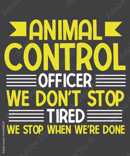 Animal control officer we don't stop tired T-shirt design vector, Conservation Officer, Enforcement Agent, conservative soul, wildlife, Animal Control Officer