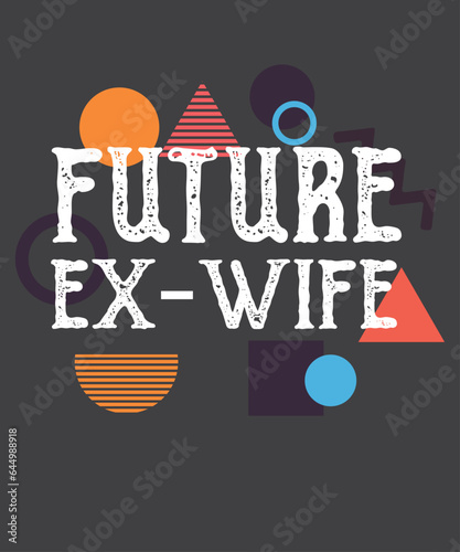 FUTURE EX WIFE Funny Ex-Wife Women t shirt design vector, retro, Engagement 
