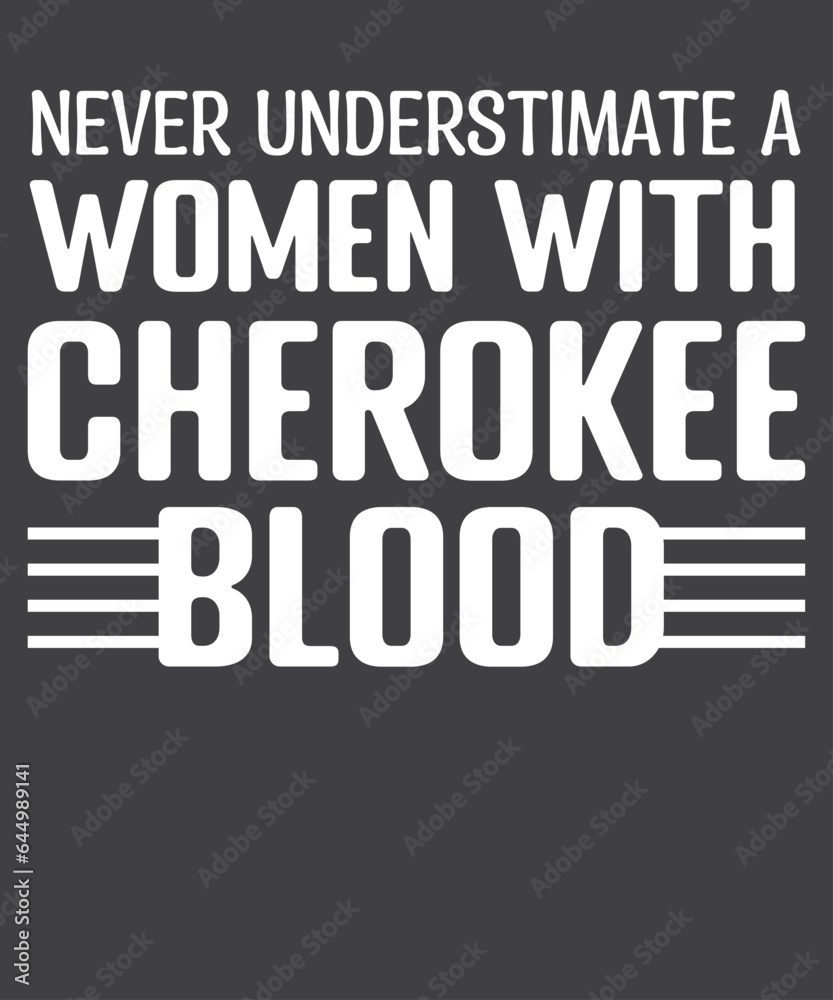 Never underestimate a woman with cherokee blood T-Shirt design vector, Cherokee Pride, Native American, cherokee, cherokee pride, native, american, heritage, month, indian, t-shirt Never underestimate a woman with cherokee blood T-Shirt design vector, Cherokee Pride, Native American, cherokee, cherokee pride, native, american, heritage, month, indian, t-shirt