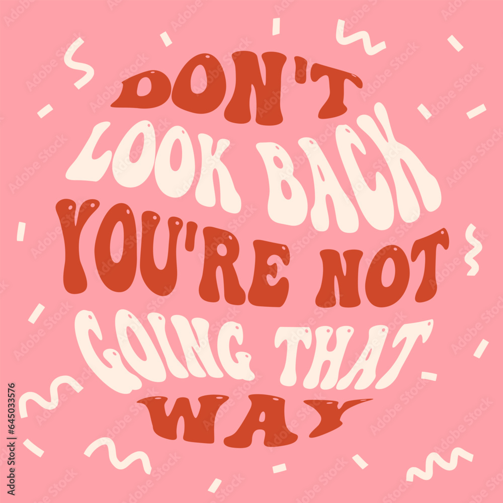 Trendy groovy slogan of Don't look back, you're not going that way. Hippie print for graphic tee, streetwear, hoodie. Nostalgia for 1960s, 1970s - Vector artwork.