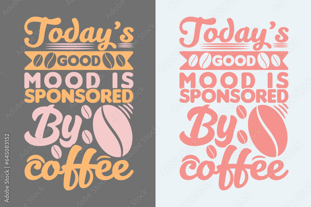 Today’s Good Mood Is Sponsored By Coffee, I Run On Coffee and Sarcasm Shirt, Retro Coffee, Funny Coffee Lover Gift, Coffee T Shirt JPG, EPS, PNG,
