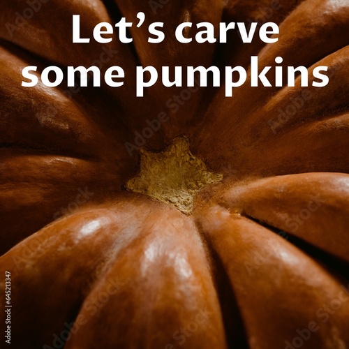 Composite of let's carve some pumpkins text and halloween pumpkin background