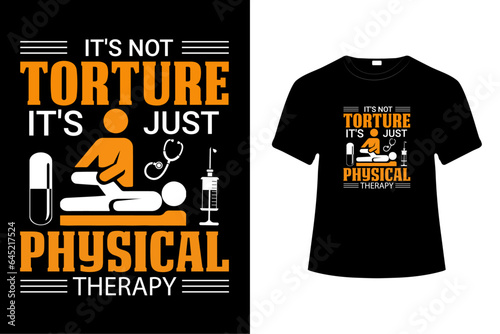 IT'S NOT TORTURE IT'S JUST PHYSICAL THERAPY - PHYSICAL THERAPY VECTOR T-SHIRT DESIGN.