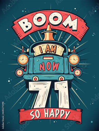 Boom I Am Now 71, So Happy - 71st birthday Gift T-Shirt Design Vector. Retro Vintage 71 Years Birthday Celebration Poster Design. photo