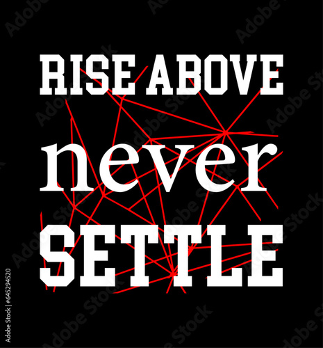 Rise above never settle, Typography t-shirt design, apparel, trendy, modern, minimalist, colorful t shirt, T-shirt design, inspirational quotes t-shirt design, streetwear t-shirt design.