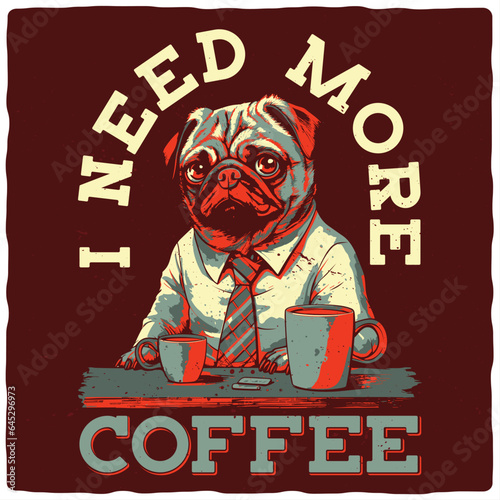 T-shirt or poster design with illustration of a tired pug with a coffee cups
