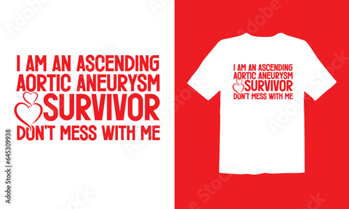 I am an ascending aortic aneurysm survivor don't mess with me  t-shirt design vector