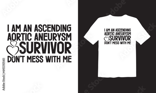 I am an ascending aortic aneurysm survivor don't mess with me t-shirt design