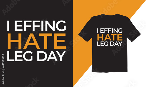 I Effing Hate leg Day typography vector t-shirt design