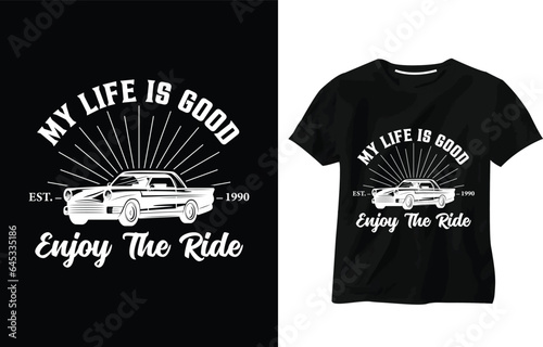 My Life is Good Enjoy the ride, car, motivational t-shirt design vector, classic car T-shirt design, vintage car illustration