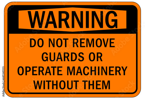 Do not operate machinery sign and labels do not remove guards or operate machinery without them