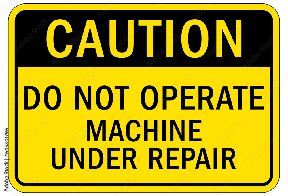 Do not operate machinery sign and labels machine under repair Do not operate machinery sign and labels machine under repair