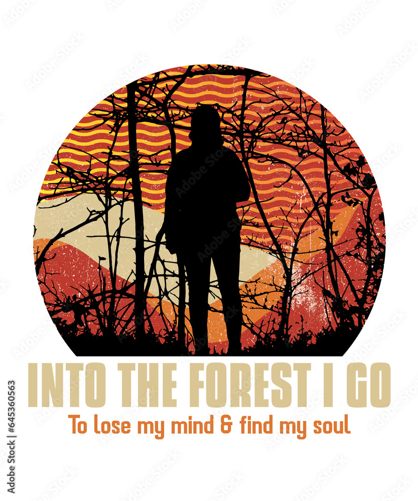 INTO THE FOREST I GO TO LOSE MY MIND AND FIND MY SOUL ILLUSTRATION DESIGN INTO THE FOREST I GO TO LOSE MY MIND AND FIND MY SOUL ILLUSTRATION DESIGN