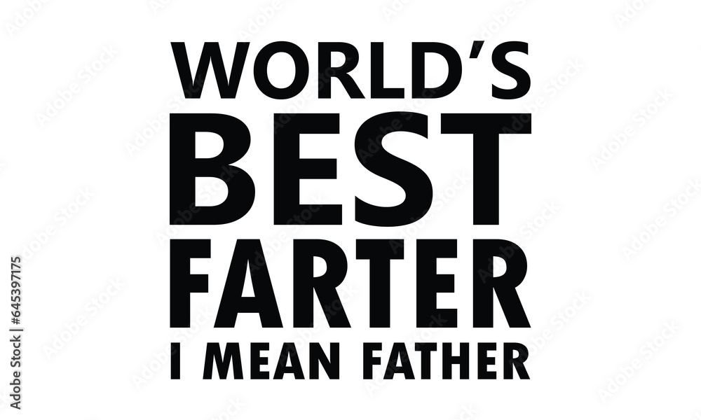 World's best farter i mean father t-shirt design