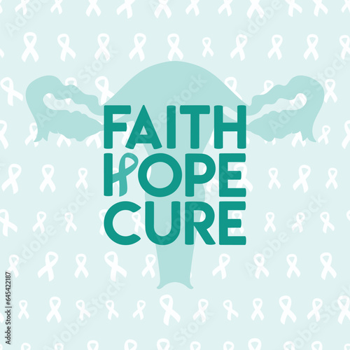Ovarian and Cervical Cancer Awareness Month illustration. Teal cancer ribbon with faith, hope, cure phrase on uterus. Cancer prevention and women health care poster. Hand drawn illustration