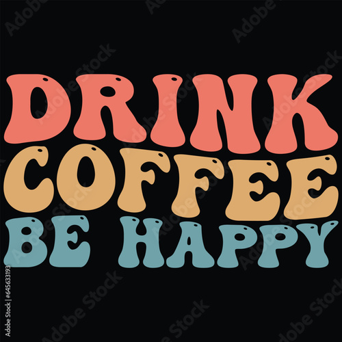 Drink Coffee Be Happy Retro Coffee T-shirt Design