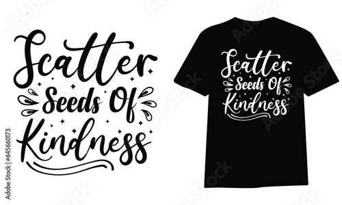 scatter seeds of kindness,SVG t-shirt design, black SVG cut files, typography custom t-shirt design