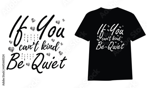 if you can’t kind be quiet ,SVG t-shirt design, black SVG cut files, typography custom t-shirt design