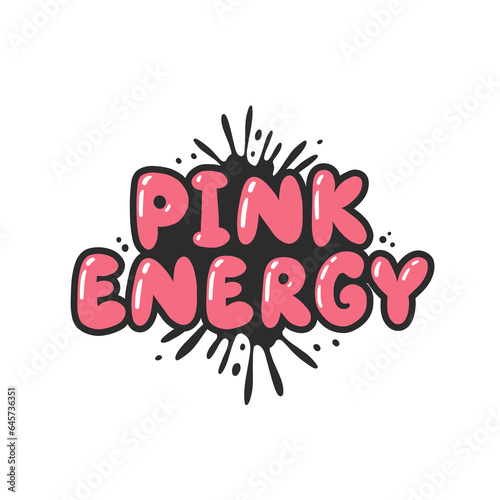 Pink energy. Cartoon slogan sticker in 90s and 00s pink girly style. Cute y2k bubble lettering for tee t shirt and sweatshirt. Urban graffiti with spray grunge effects. Hipster graphic street art