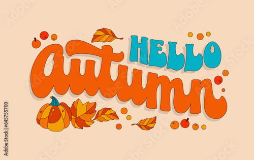 Festive, trendy 70s script lettering phrase, Hello Autumn. Colorful inscription in warm, cozy colors with leaf and pumpkins decorations. Isolated vector typography design element for cards, banners