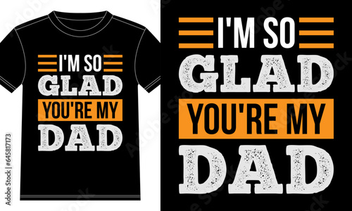 I'm so Glad You're My Dad typography t-shirt design