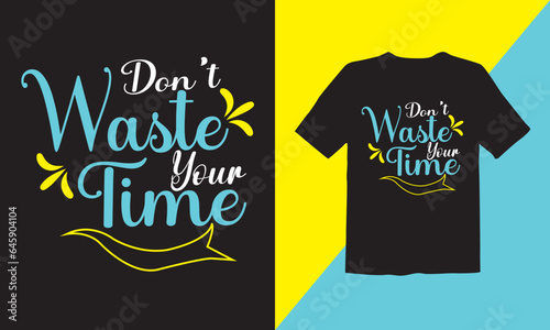 Don't waste your time typography t-shirt design vector
