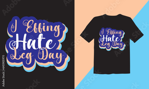 I effing hate leg day typography t-shirt design 