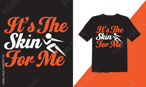 It's the skin for me t-shirt  vector design