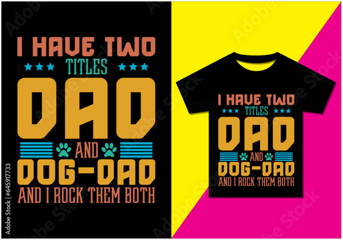 I have two titles Dad and Dog Dad and I rock them both, Halloween party poster, Typography modern T-shirt design for men and women, Modern, simple, lettering—vector file, Ready for print.