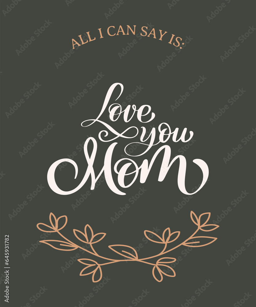 ALL I CAN SAY IS I LOVE YOU MOM
MOTHER'S DAY POSTER DESIGN ALL I CAN SAY IS I LOVE YOU MOM
MOTHER'S DAY POSTER DESIGN