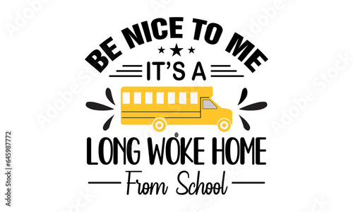 Be Nice To Me It's A Long Woke Home Vector And Clip Art