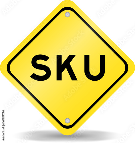 Yellow color transportation sign with word SKU (Abbreviation of stock keeping unit) on white background