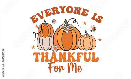 Everyone is Thankful for Me Retro T-Shirt Design