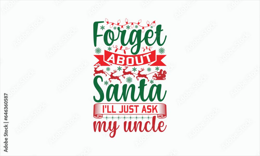 Forget About Santa I'll Just Ask My Uncle - Christmas SVG Design, Hand drawn lettering phrase, Vector EPS Editable Files, For stickers, Templet, mugs, Etc, For Cutting Machine, Silhouette Cameo.