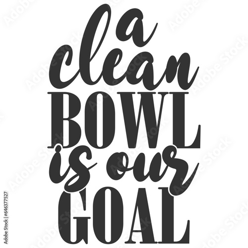 A Clean Bowl Is Our Goal - Bathroom Humour Illustration
