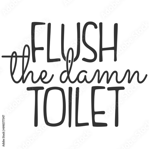 Flush The Damn Toilet - Bathroom Humour Illustration