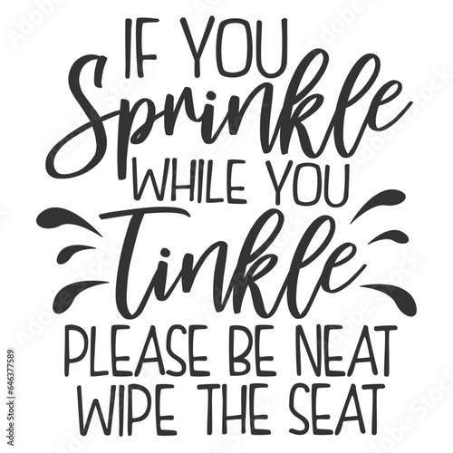 If You Sprinkle While You Tinkle Please Be Neat Wipe The Seat - Bathroom Humour Illustration