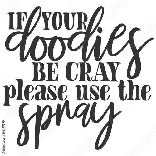 If Your Doodies Be Cray Please Use The Spray - Bathroom Humour Illustration