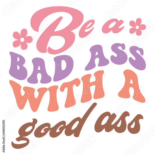 Be a bad ass with a good ass Retro SVG