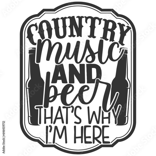 Country Music And Beer That's Why I'm Here - Beer Lover Illustration photo