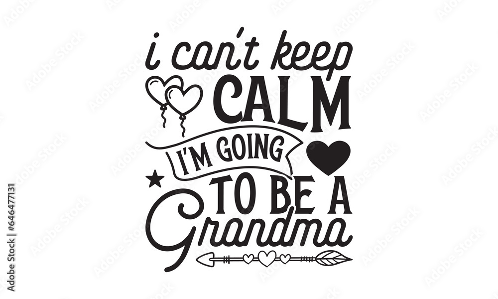 I can't keep calm I'm Going to be a Grandma - Grandma SVG Design, Handmade calligraphy vector illustration, For the design of postcards, Cutting Cricut and Silhouette, EPS 10. I can't keep calm I'm Going to be a Grandma - Grandma SVG Design, Handmade calligraphy vector illustration, For the design of postcards, Cutting Cricut and Silhouette, EPS 10.