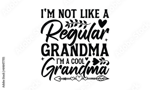 I m Not Like A Regular Grandma I m A Cool Grandma - Grandma T-shirt design  Vector typography for posters  stickers  Cutting Cricut and Silhouette  svg file  banner  card Templet  flyer and mug.
