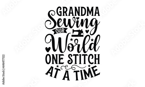 Grandma Sewing Our World One Stitch at a time - Grandma SVG Design, Modern calligraphy, Vector illustration with hand drawn lettering, posters, banners, cards, mugs, Notebooks, white background.