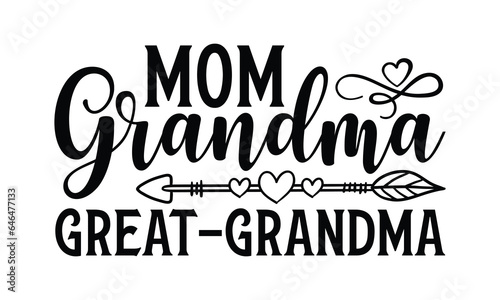 Mom Grandma Great-Grandma - Grandma SVG Design, Modern calligraphy, Vector illustration with hand drawn lettering, posters, banners, cards, mugs, Notebooks, white background.