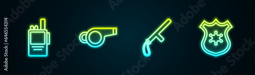 Set line Walkie talkie, Whistle, Police rubber baton and badge. Glowing neon icon. Vector