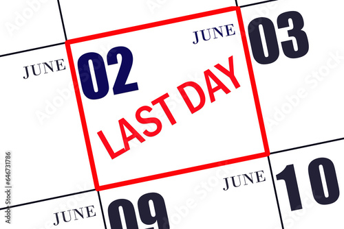 2nd day of June. Text LAST DAY on calendar date June 2. A reminder of the final day. Deadline. Business concept. Summer month, day of the year concept.