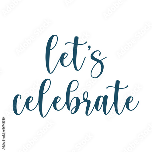Let's celebrate script svg cut file. Isolated vector illustration.