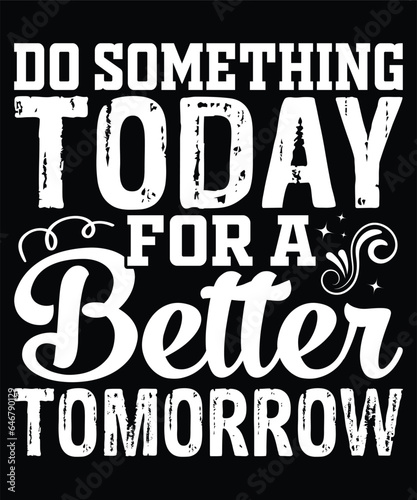 Do something today for a better tomorrow