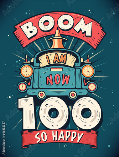 Boom I Am Now 100  So Happy - 100th birthday Gift T-Shirt Design Vector. Retro Vintage 100 Years Birthday Celebration Poster Design.